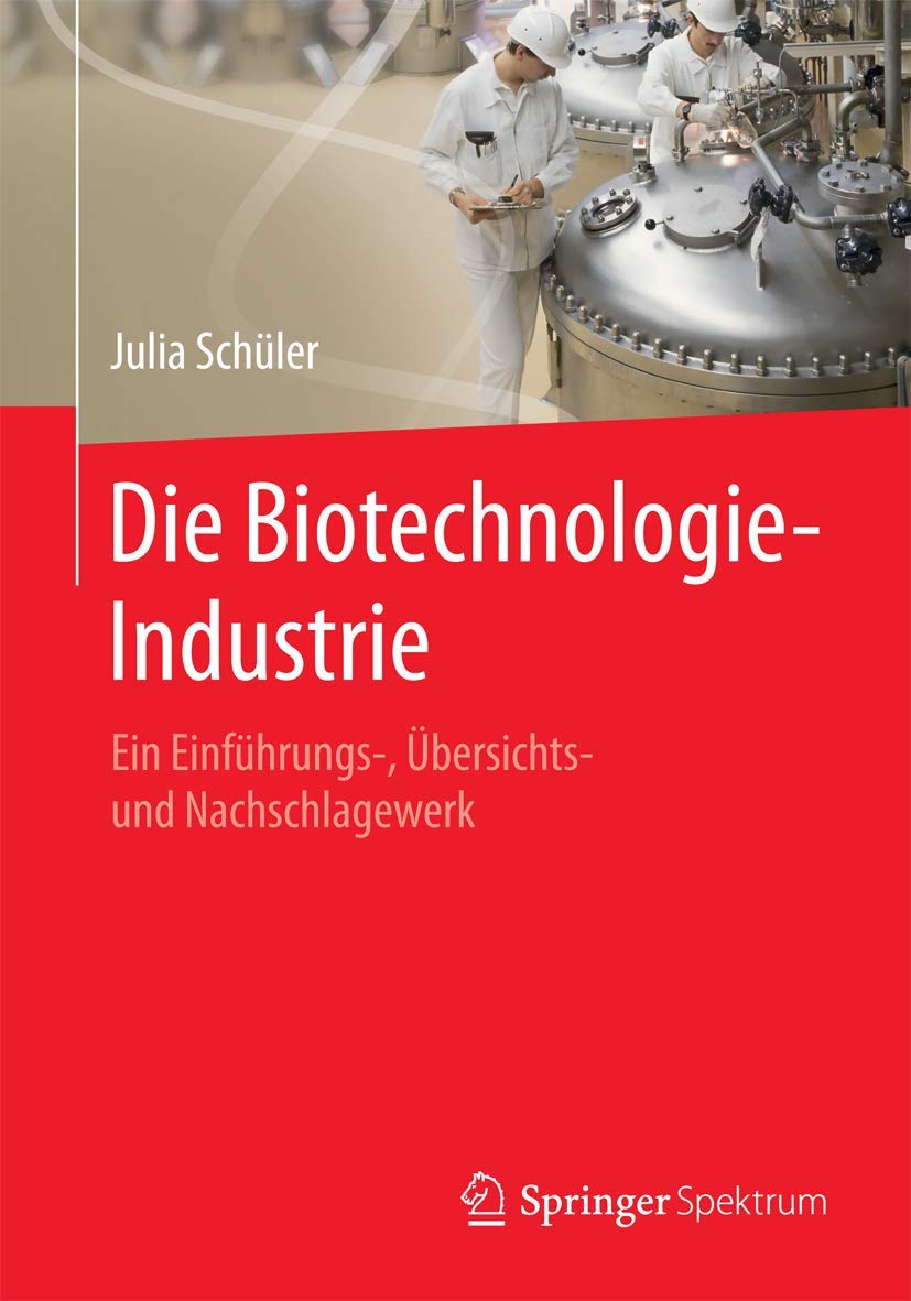 Die Biotechnologie-Industrie: Ein Einführungs-, Übersichts- und Nachschlagewerk Medicine