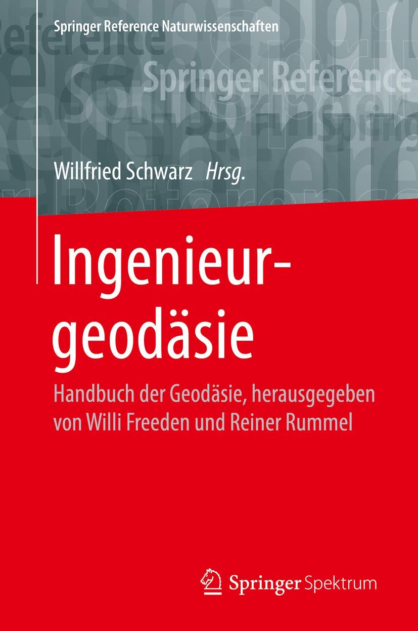 Ingenieurgeodäsie: Handbuch der Geodäsie, herausgegeben von Willi Freeden und Reiner Rummel (Springer Reference Naturwissenschaften) Business & Technology