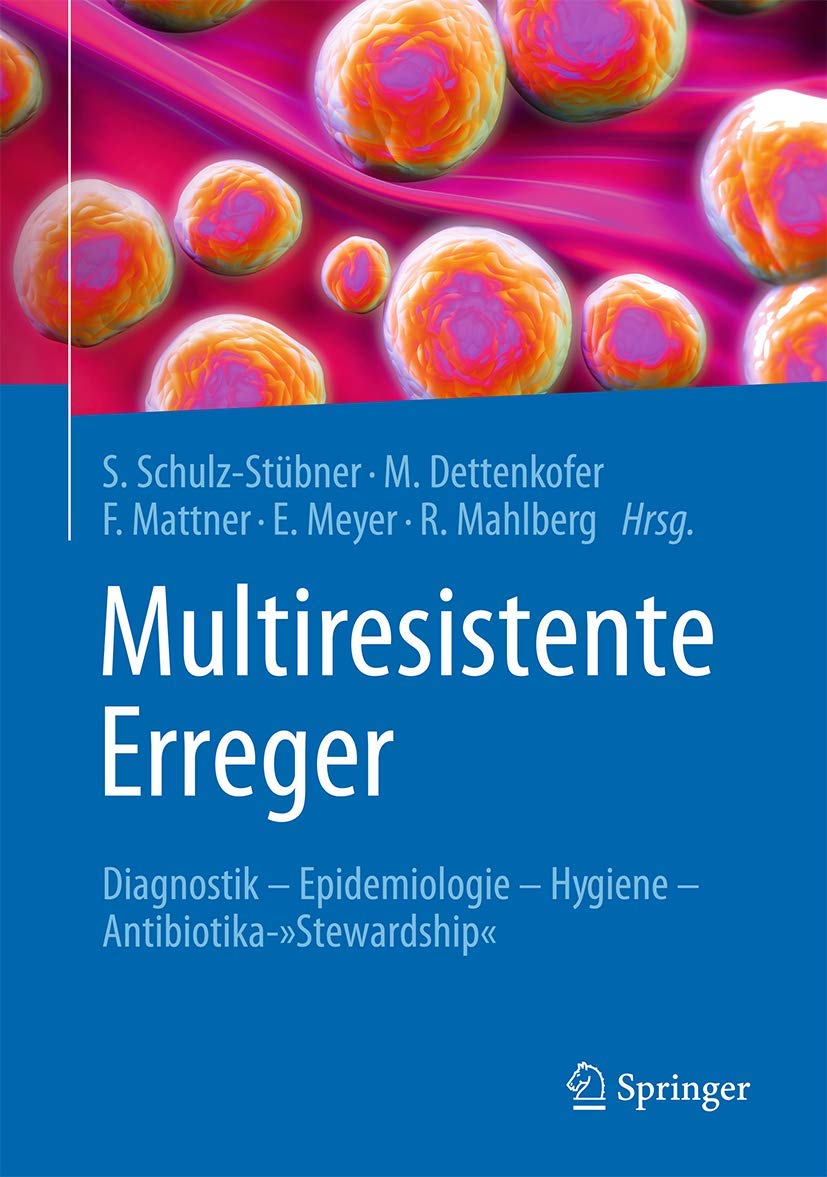 Multiresistente Erreger: Diagnostik - Epidemiologie - Hygiene - Antibiotika-"Stewardship" Medicine