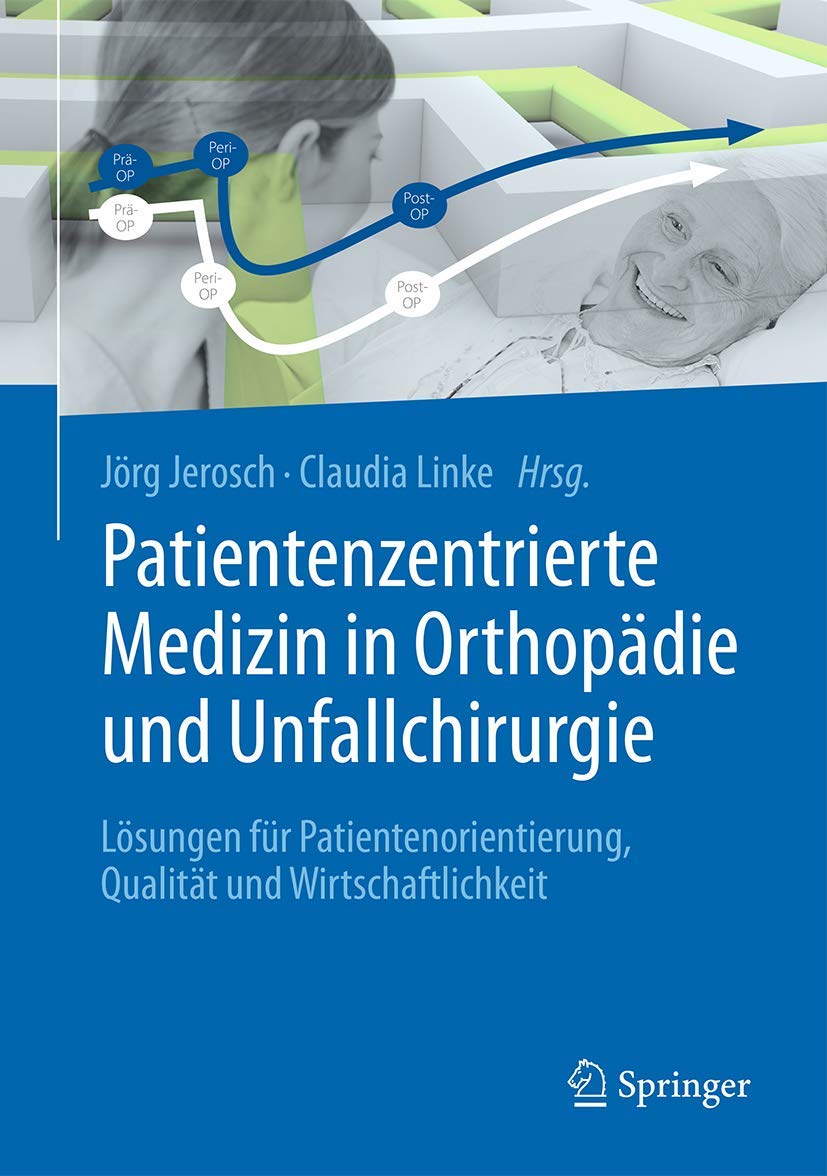 Patientenzentrierte Medizin in Orthopädie und Unfallchirurgie: Lösungen für Patientenorientierung, Qualität und Wirtschaftlichkeit Medicine