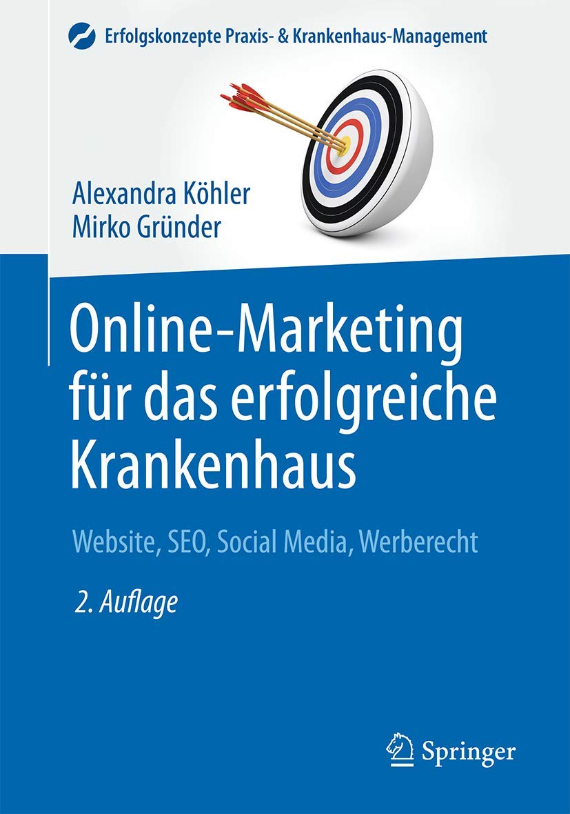 Online-Marketing für das erfolgreiche Krankenhaus: Website, SEO, Social Media, Werberecht (Erfolgskonzepte Praxis- & Krankenhaus-Management) Medicine