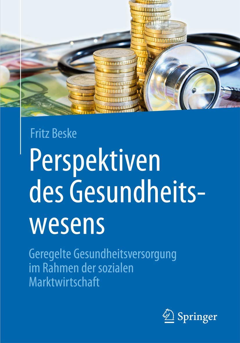 Perspektiven des Gesundheitswesens: Geregelte Gesundheitsversorgung im Rahmen der sozialen Marktwirtschaft Medicine