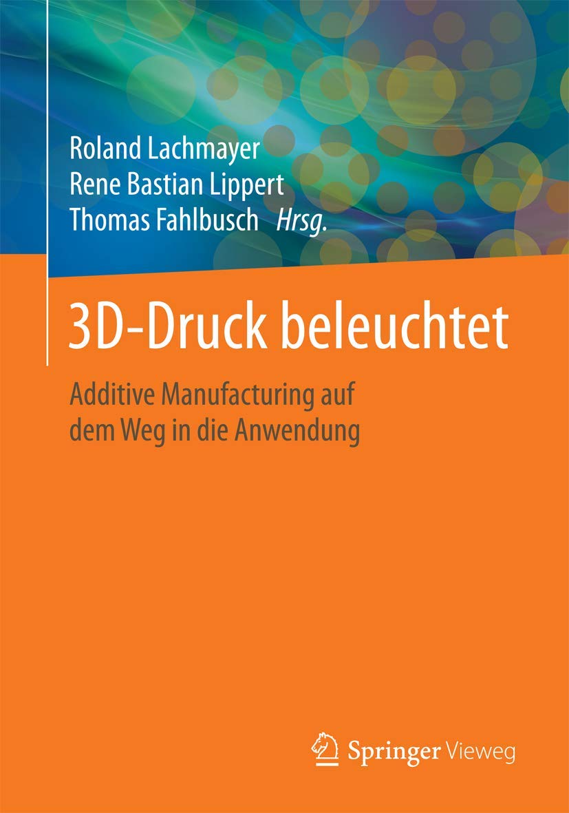 3D-Druck beleuchtet: Additive Manufacturing auf dem Weg in die Anwendung Computer Science