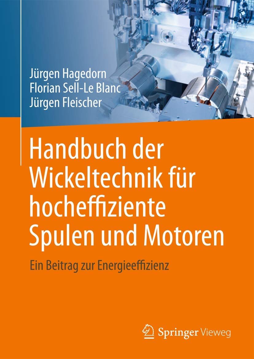 Handbuch der Wickeltechnik für hocheffiziente Spulen und Motoren: Ein Beitrag zur Energieeffizienz Business, Finance & Career