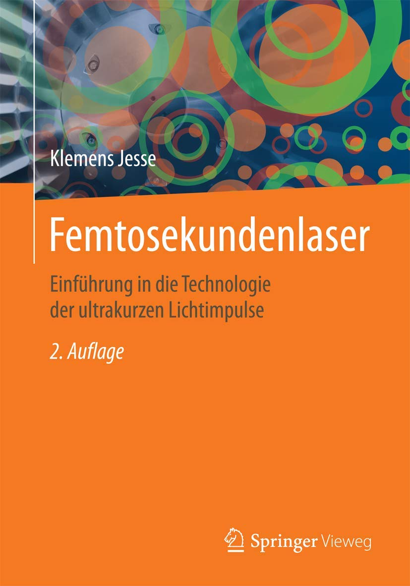 Femtosekundenlaser: Einführung in die Technologie der ultrakurzen Lichtimpulse Business & Technology