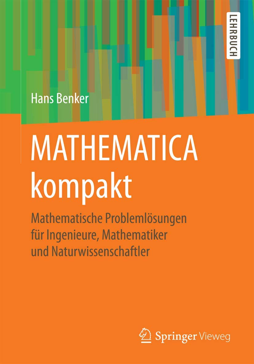 MATHEMATICA kompakt: Mathematische Problemlösungen für Ingenieure, Mathematiker und Naturwissenschaftler Computer Science