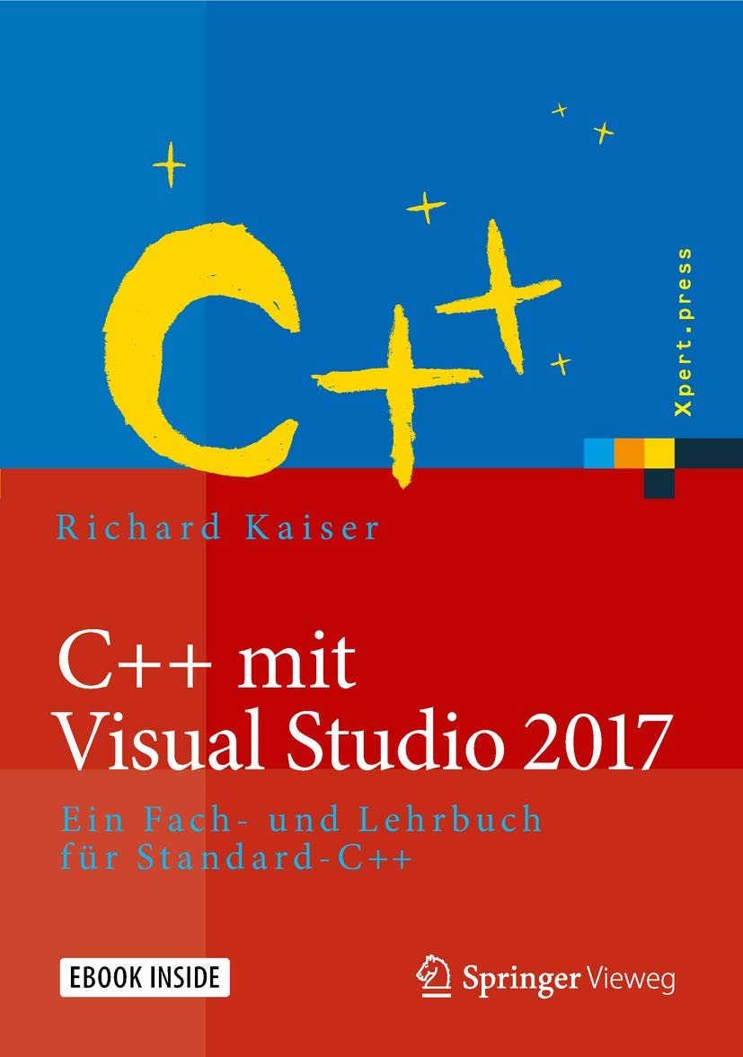C++ mit Visual Studio 2017: Ein Fach- und Lehrbuch für Standard-C++ (Xpert.press) Computer Science