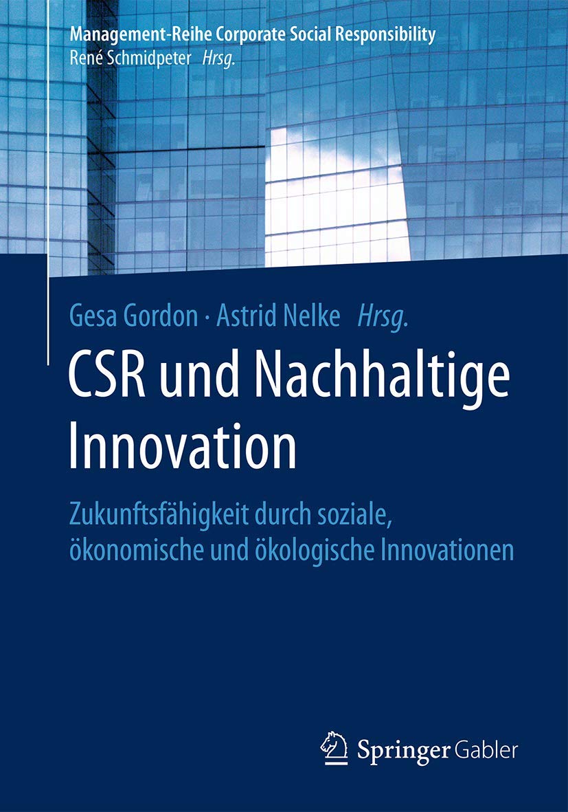 CSR und Nachhaltige Innovation: Zukunftsfähigkeit durch soziale, ökonomische und ökologische Innovationen (Management-Reihe Corporate Social Responsibility) Law