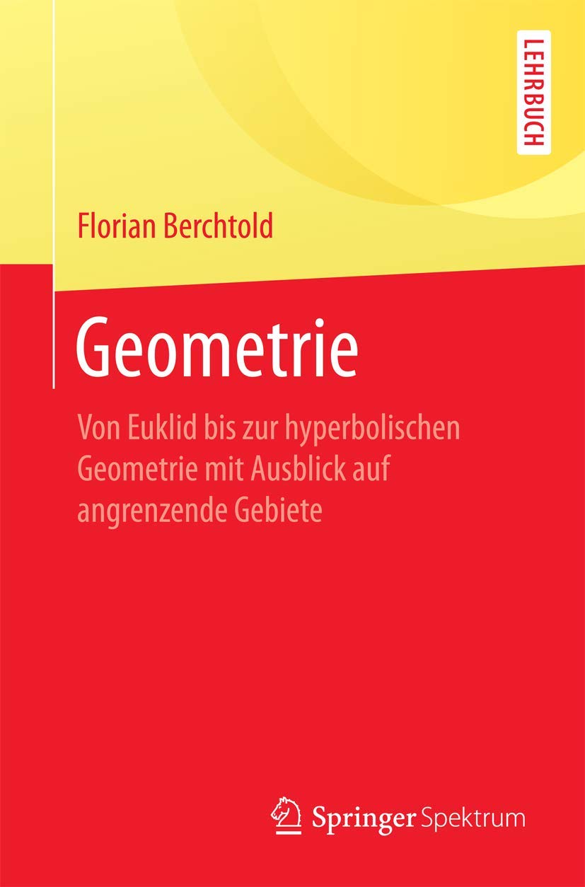 Geometrie: Von Euklid bis zur hyperbolischen Geometrie mit Ausblick auf angrenzende Gebiete Mathematics