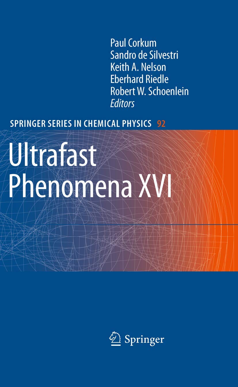 Ultrafast Phenomena XVI: Proceedings of the 16th International Conference, Palazzo dei Congressi Stresa, Italy, June 9--13, 2008 (Springer Series in Chemical Physics, 92, Band 92) Natural Sciences