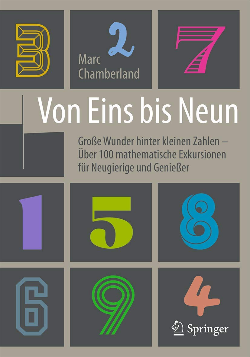 Von Eins bis Neun - Große Wunder hinter kleinen Zahlen: Über 100 mathematische Exkursionen für Neugierige und Genießer Mathematics