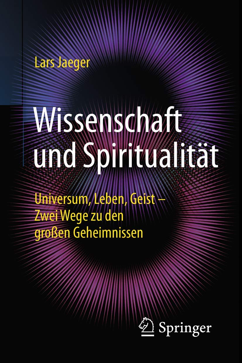 Wissenschaft und Spiritualität: Universum, Leben, Geist – Zwei Wege zu den großen Geheimnissen Law