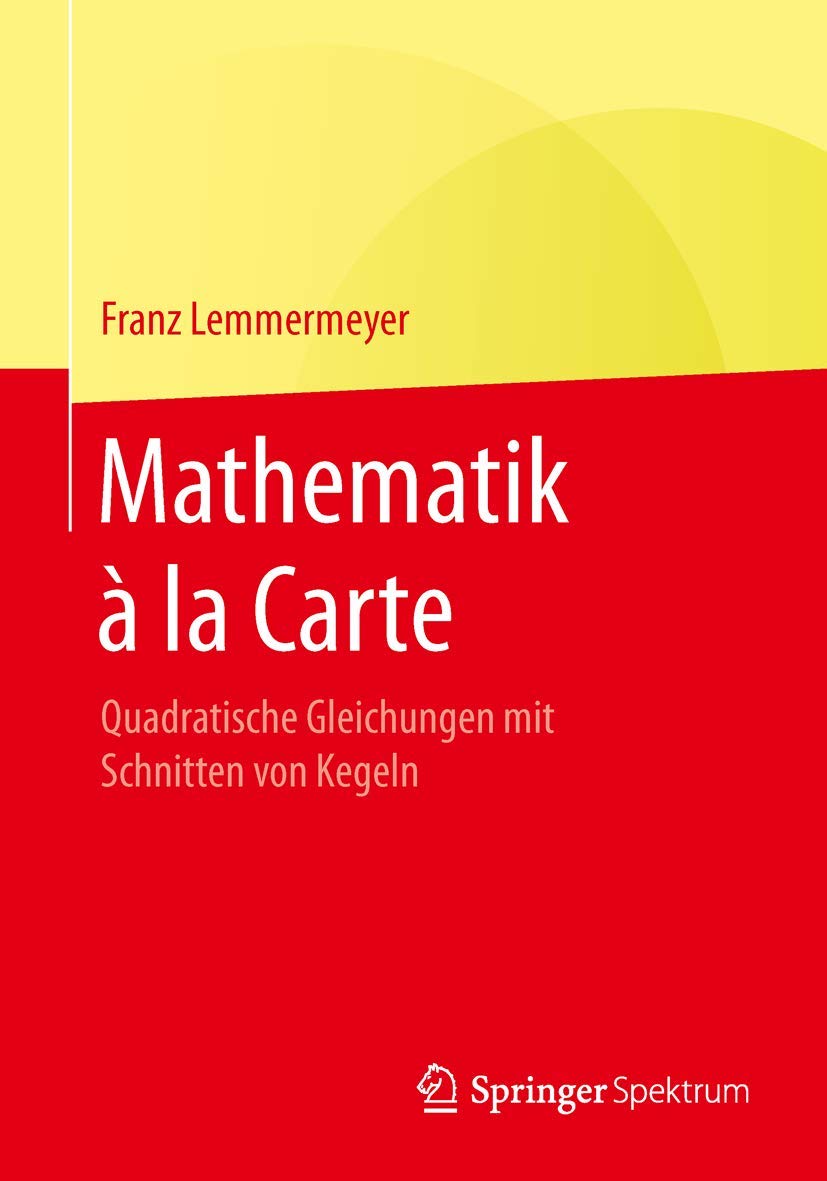 Mathematik à la Carte: Quadratische Gleichungen mit Schnitten von Kegeln Mathematics