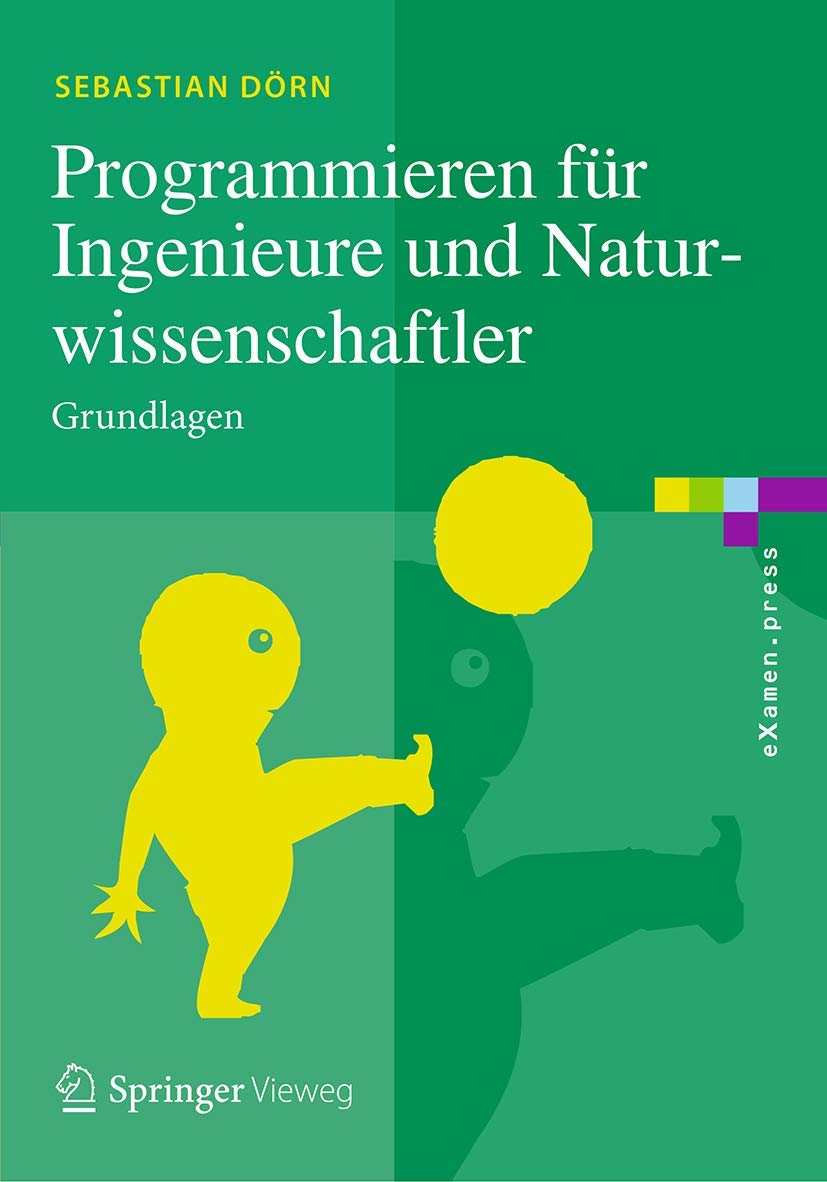 Programmieren für Ingenieure und Naturwissenschaftler: Grundlagen (eXamen.press) Computer Science