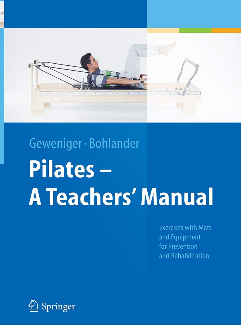 Pilates - A Teachers’ Manual: Exercises with Mats and Equipment for Prevention and Rehabilitation Medicine