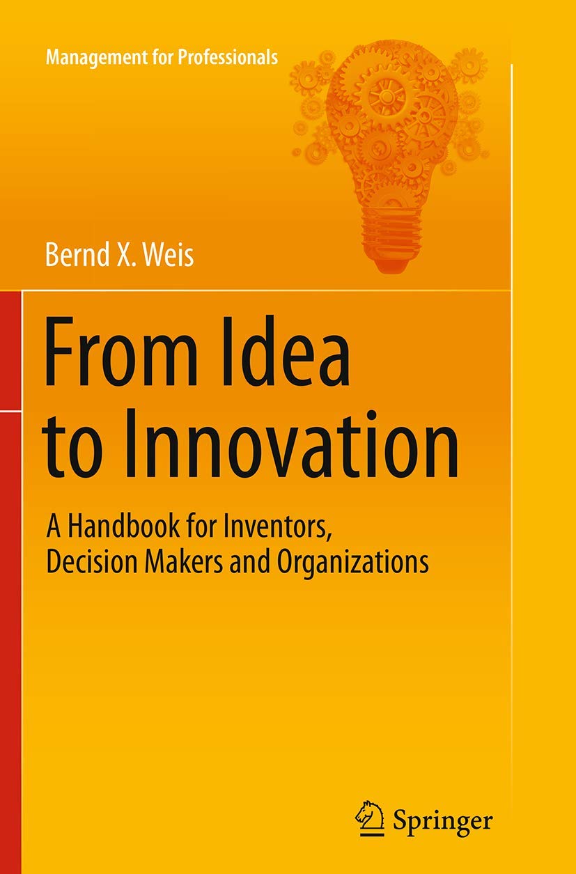 From Idea to Innovation: A Handbook for Inventors, Decision Makers and Organizations (Management for Professionals) Law