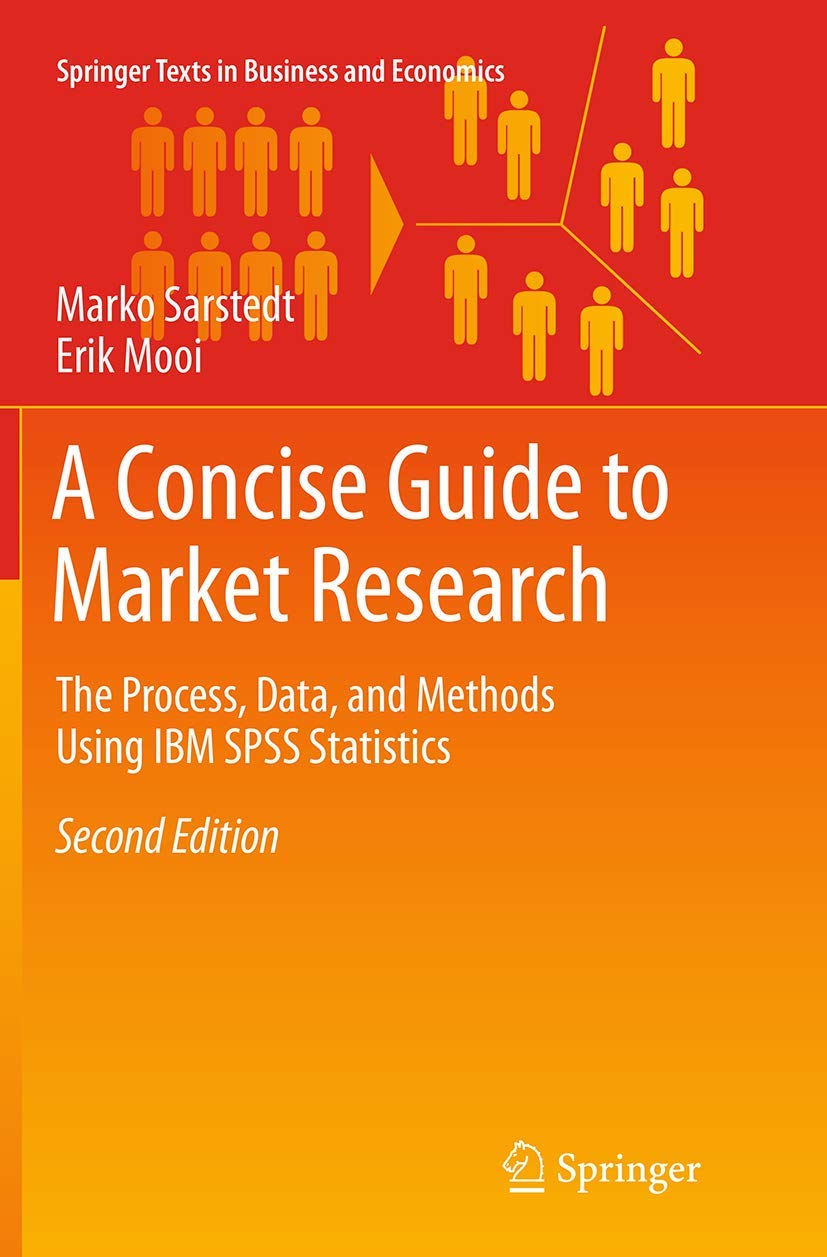 A Concise Guide to Market Research: The Process, Data, and Methods Using IBM SPSS Statistics (Springer Texts in Business and Economics) Law