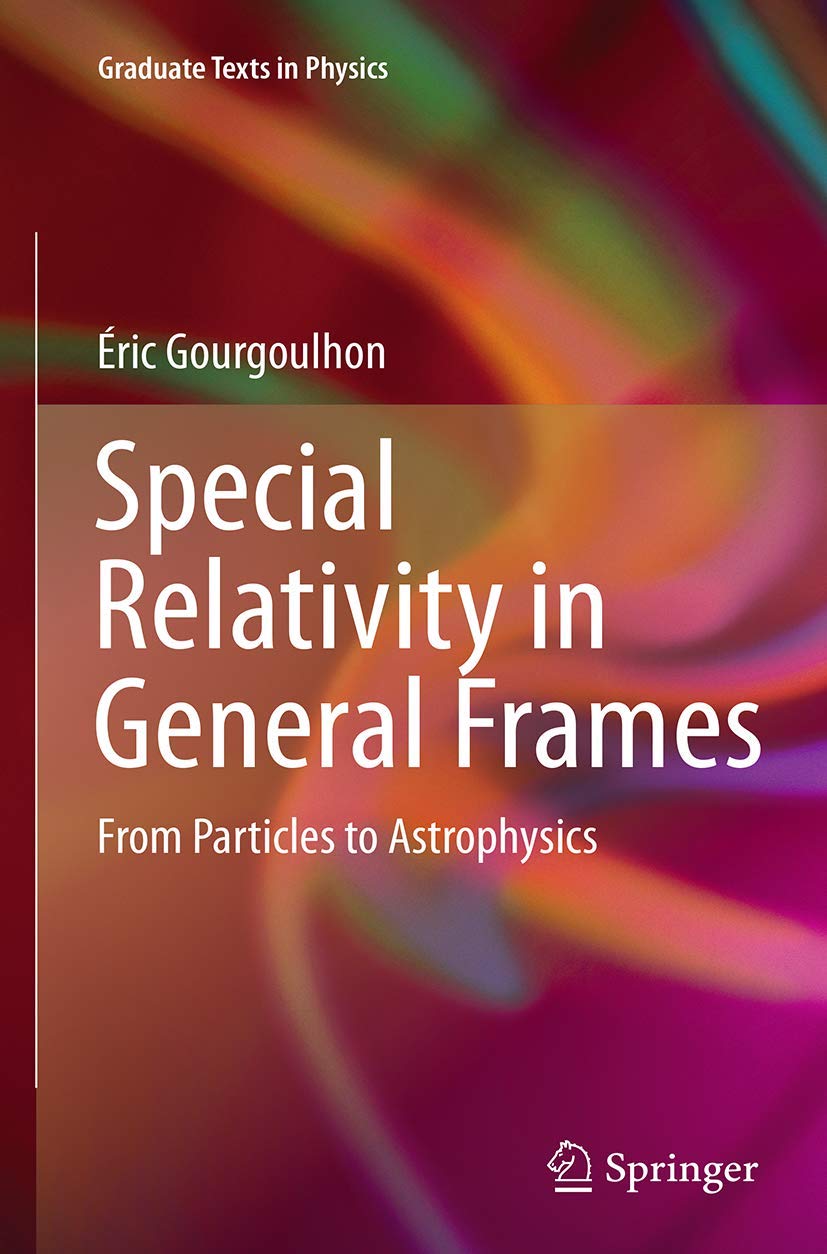 Special Relativity in General Frames: From Particles to Astrophysics (Graduate Texts in Physics) Business & Technology