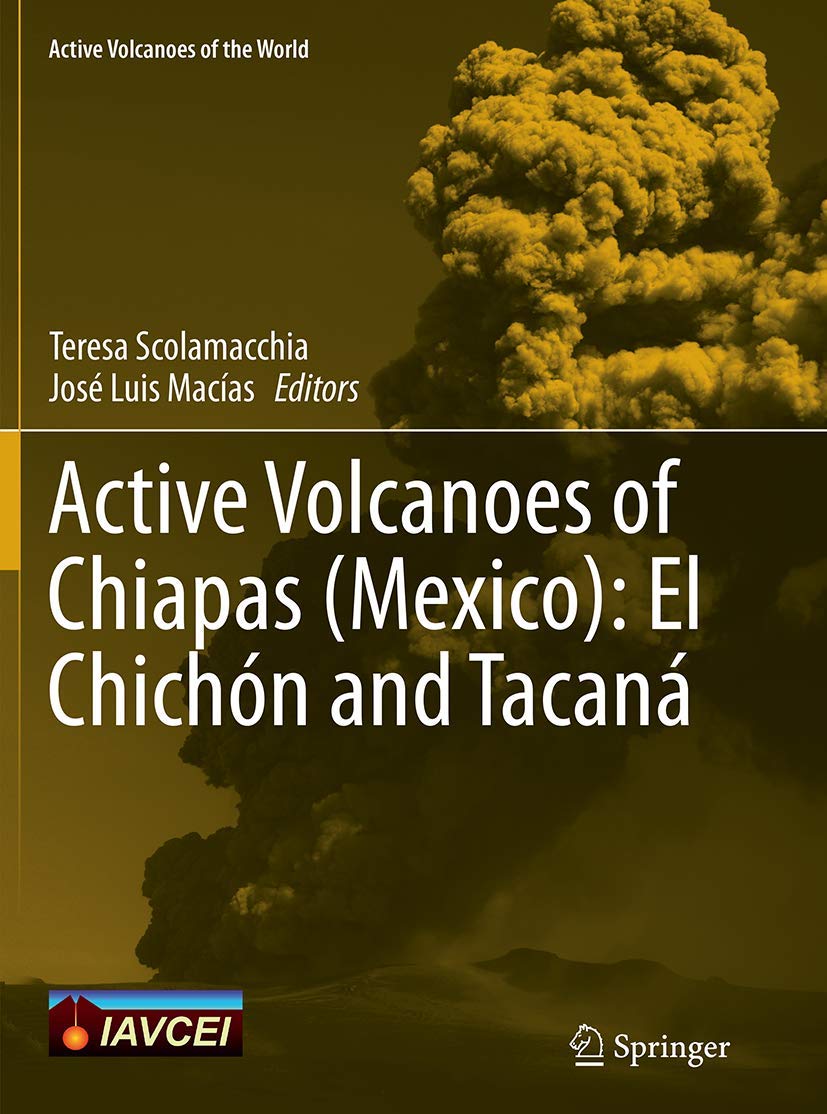 Active Volcanoes of Chiapas (Mexico): El Chichón and Tacaná (Active Volcanoes of the World) Geology & Geography
