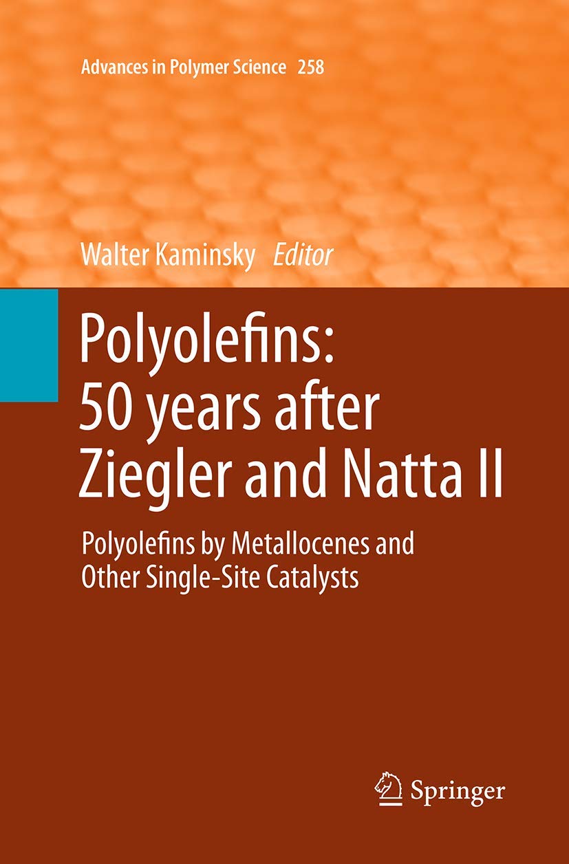 Polyolefins: 50 years after Ziegler and Natta II: Polyolefins by Metallocenes and Other Single-Site Catalysts (Advances in Polymer Science, Band 258) Business & Technology