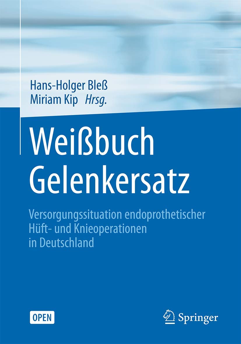 Weißbuch Gelenkersatz: Versorgungssituation endoprothetischer Hüft- und Knieoperationen in Deutschland Medicine