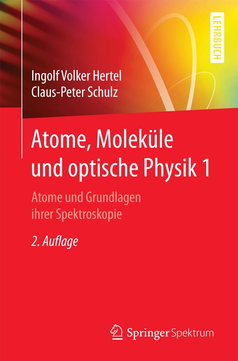 Atome, Moleküle und optische Physik 1: Atome und Grundlagen ihrer Spektroskopie (Springer-Lehrbuch, Band 1) Natural Sciences