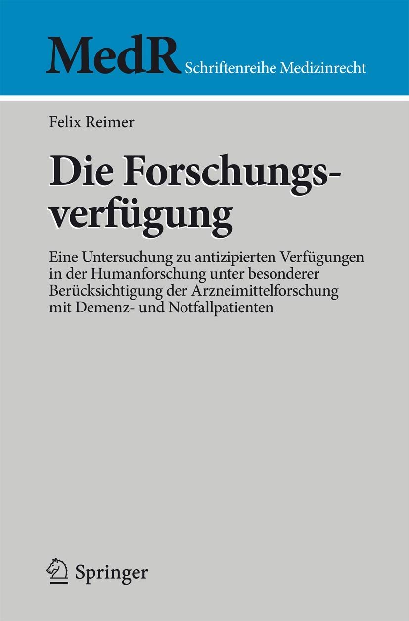 Die Forschungsverfügung: Eine Untersuchung zu antizipierten Verfügungen in der Humanforschung unter besonderer Berücksichtigung der ... (MedR Schriftenreihe Medizinrecht) Law