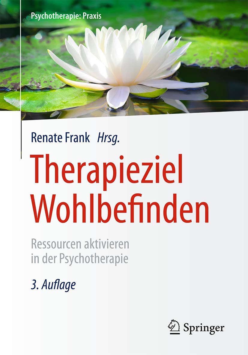Therapieziel Wohlbefinden: Ressourcen aktivieren in der Psychotherapie (Psychotherapie: Praxis) Medicine