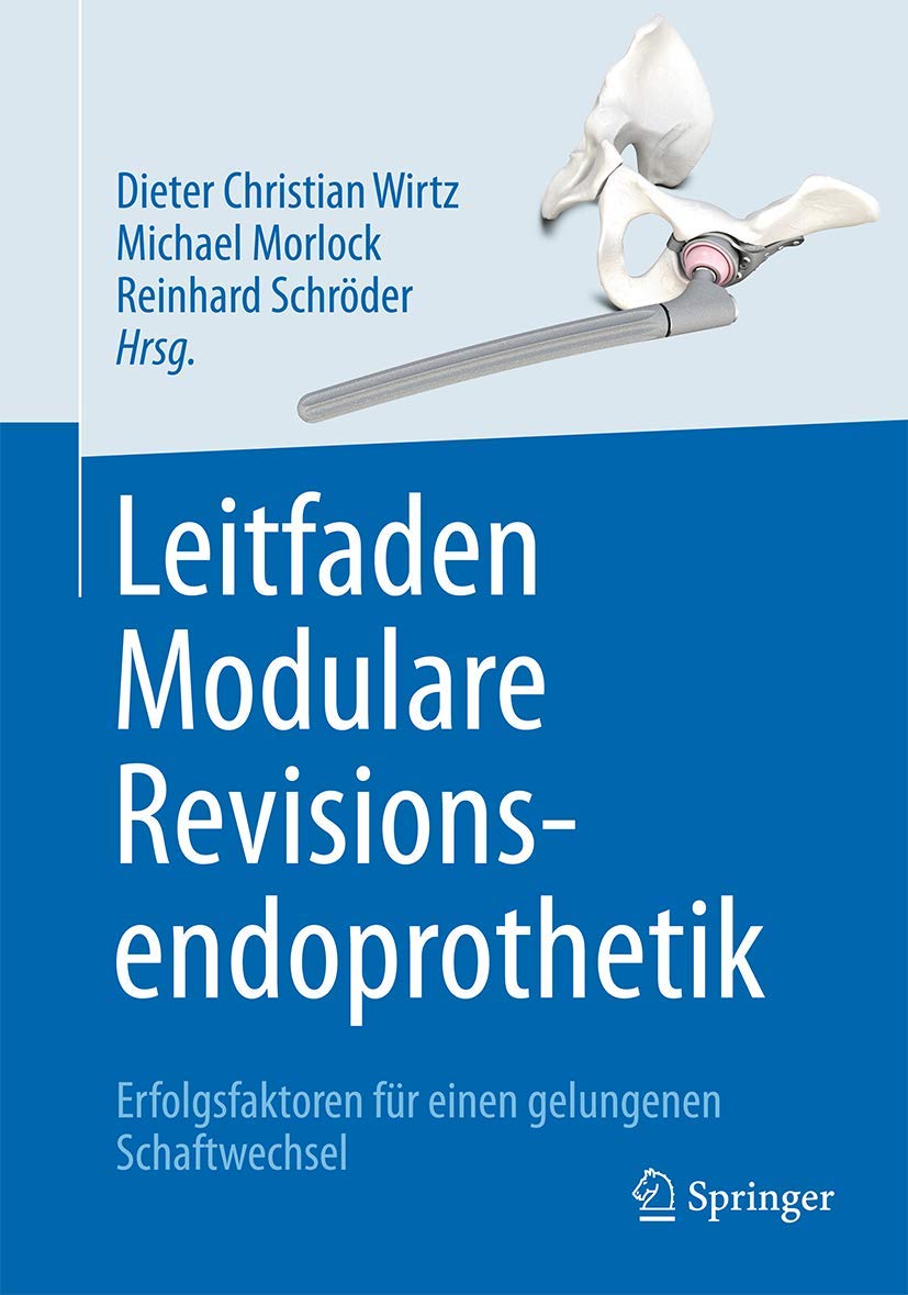 Leitfaden Modulare Revisionsendoprothetik: Erfolgsfaktoren für einen gelungenen Schaftwechsel Medicine