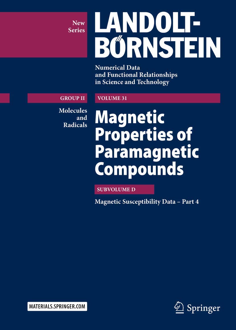 Magnetic Properties of Paramagnetic Compounds: Magnetic Susceptibility Data – Part 4 (Landolt-Börnstein: Numerical Data and Functional Relationships ... and Technology - New Series, 31D, Band 31) Natural Sciences
