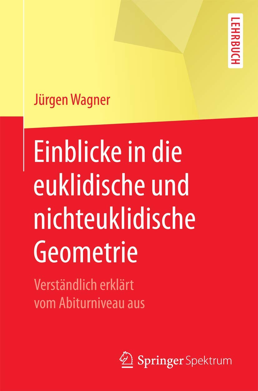 Einblicke in die euklidische und nichteuklidische Geometrie: Verständlich erklärt vom Abiturniveau aus Geology & Geography