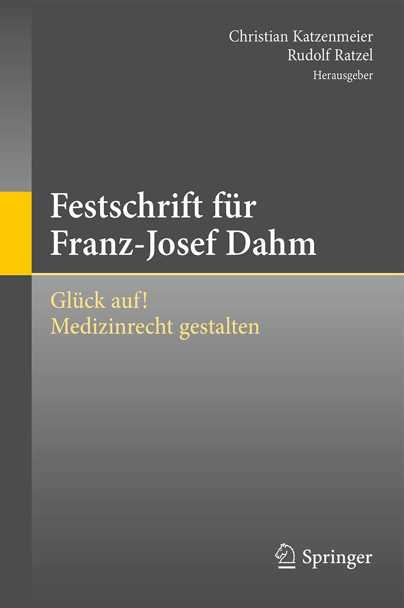 Festschrift für Franz-Josef Dahm: Glück auf! Medizinrecht gestalten Medicine