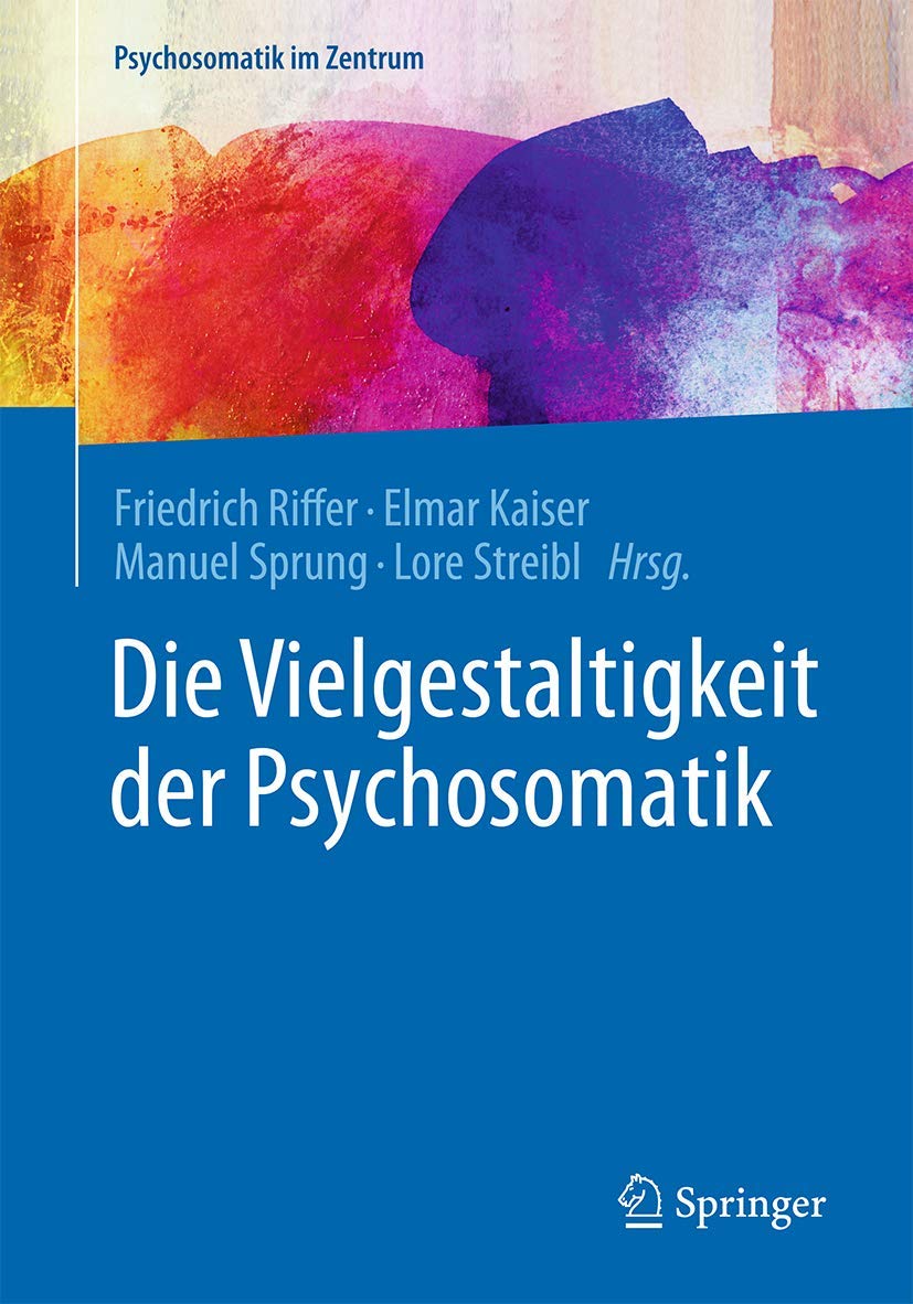 Die Vielgestaltigkeit der Psychosomatik (Psychosomatik im Zentrum, Band 1) Medicine