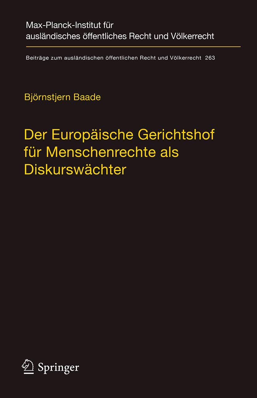 Der Europäische Gerichtshof für Menschenrechte als Diskurswächter: Zur Methodik, Legitimität und Rolle des Gerichtshofs im ... Recht und Völkerrecht, 263, Band 263) Law