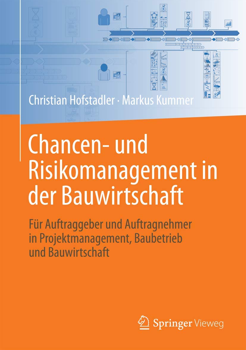 Chancen- und Risikomanagement in der Bauwirtschaft: Für Auftraggeber und Auftragnehmer in Projektmanagement, Baubetrieb und Bauwirtschaft Law