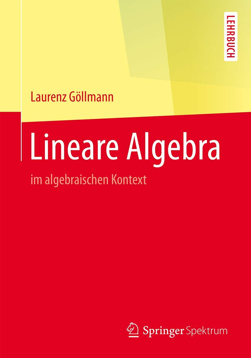 Lineare Algebra: im algebraischen Kontext (Springer-Lehrbuch) Mathematics