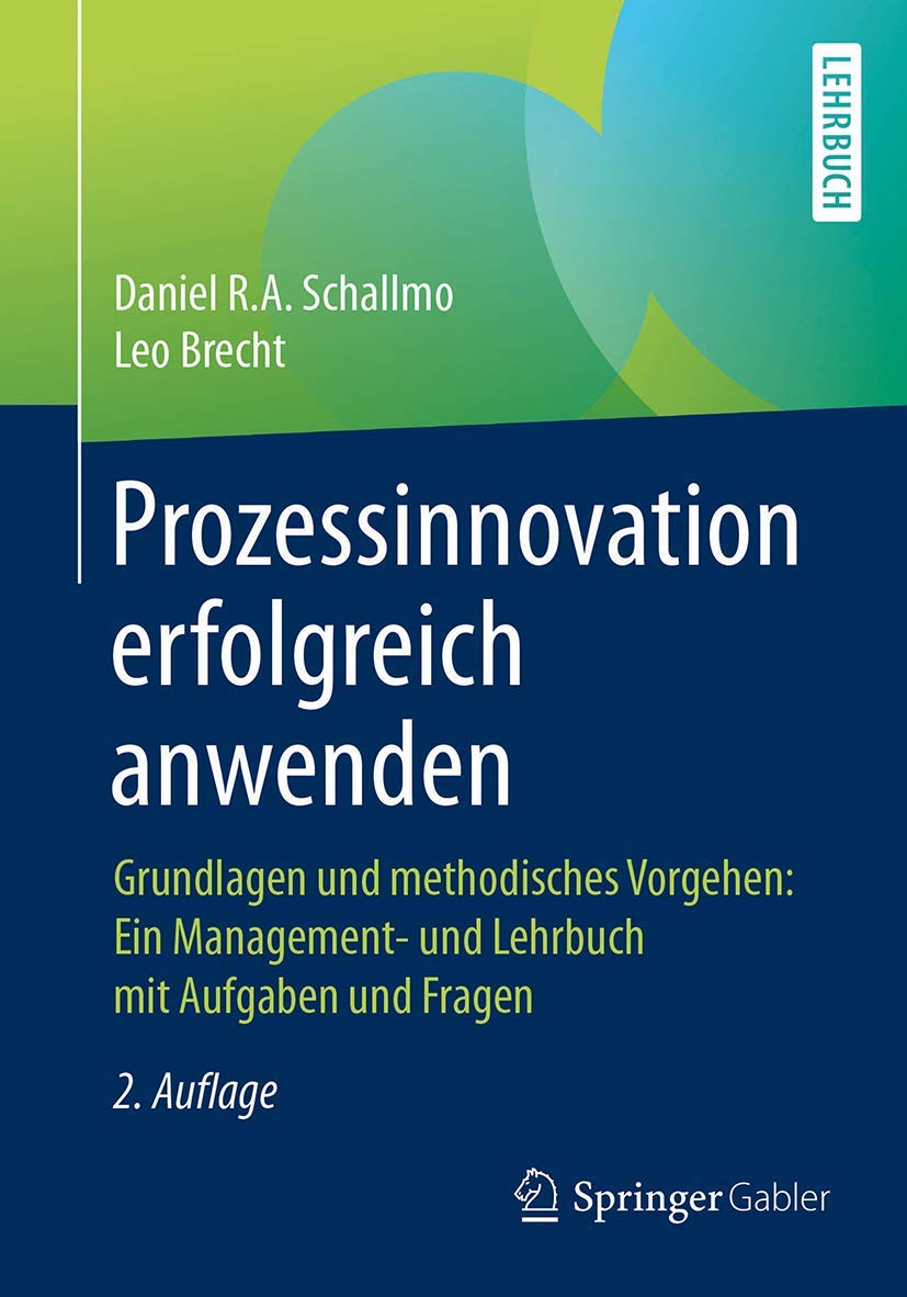 Prozessinnovation erfolgreich anwenden: Grundlagen und methodisches Vorgehen: Ein Management- und Lehrbuch mit Aufgaben und Fragen Law
