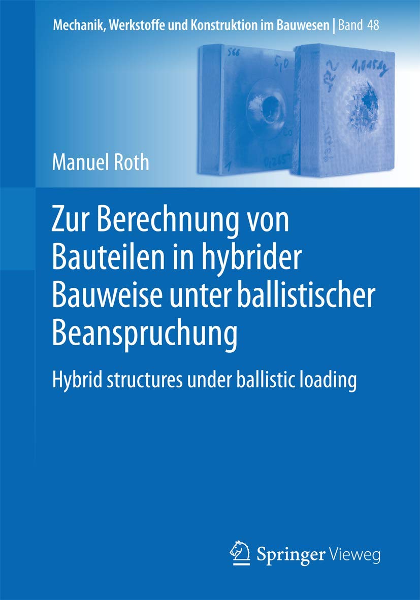 Zur Berechnung von Bauteilen in hybrider Bauweise unter ballistischer Beanspruchung: Hybrid structures under ballistic loading (Mechanik, Werkstoffe und Konstruktion im Bauwesen, Band 48) Business & Technology