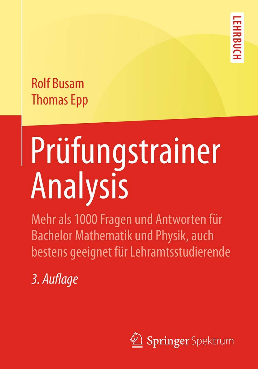 Prüfungstrainer Analysis: Mehr als 1000 Fragen und Antworten für Bachelor Mathematik und Physik, auch bestens geeignet für Lehramtsstudierende Mathematics