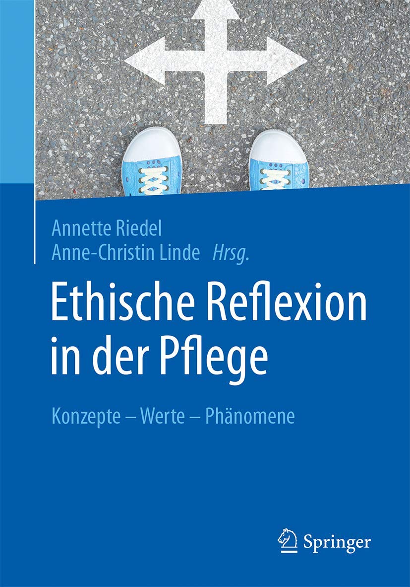 Ethische Reflexion in der Pflege: Konzepte – Werte – Phänomene Medicine