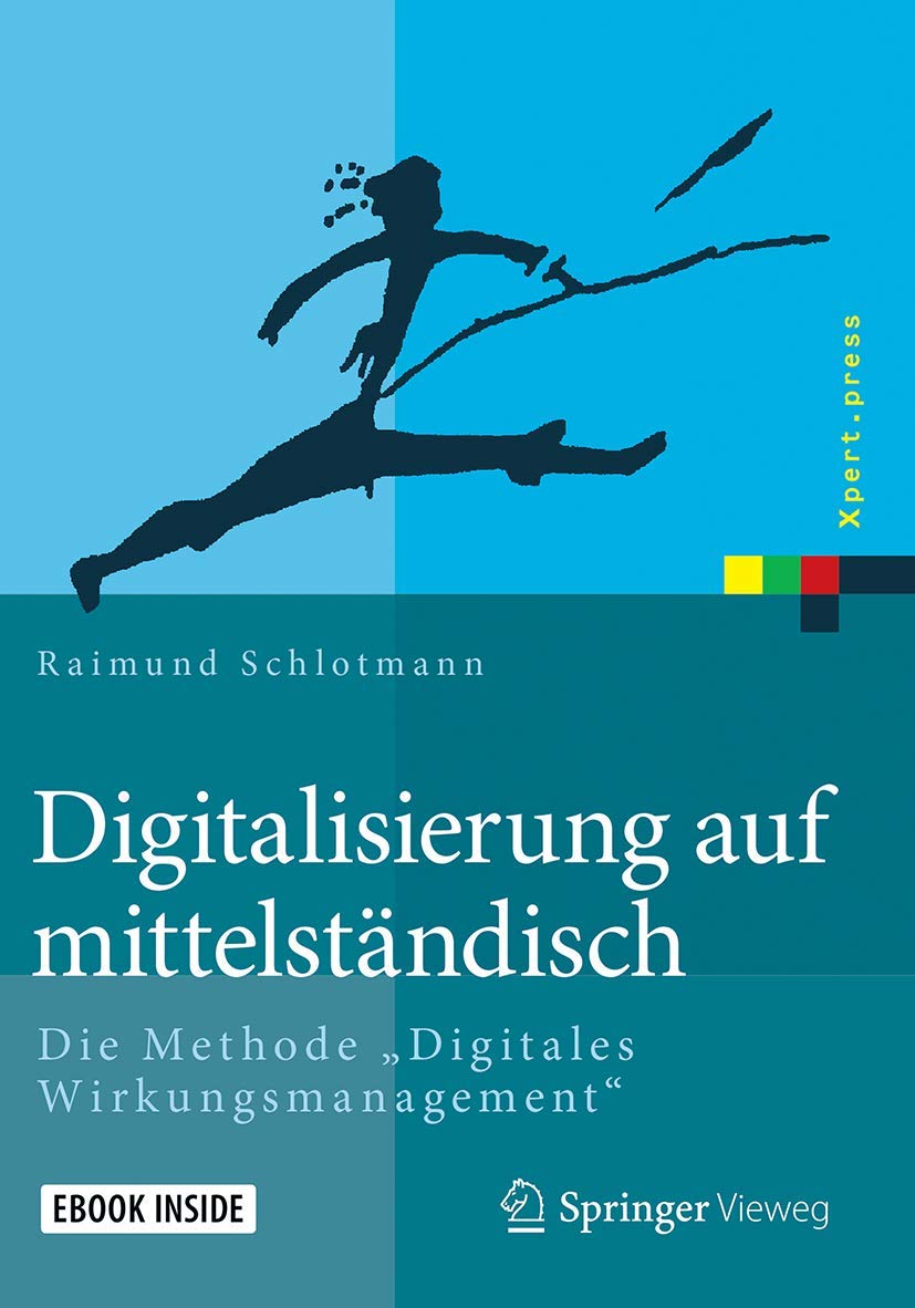 Digitalisierung auf mittelständisch: Die Methode "Digitales Wirkungsmanagement" (Xpert.press) Law