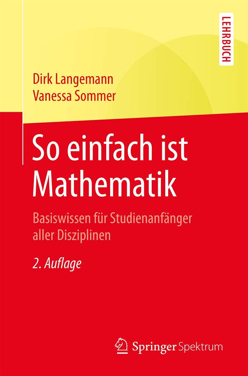 So einfach ist Mathematik: Basiswissen für Studienanfänger aller Disziplinen Mathematics
