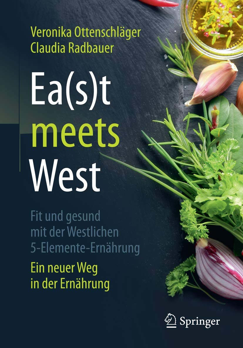 Ea(s)t meets West - Fit und gesund mit der Westlichen 5-Elemente-Ernährung: Ein neuer Weg in der Ernährung Medicine