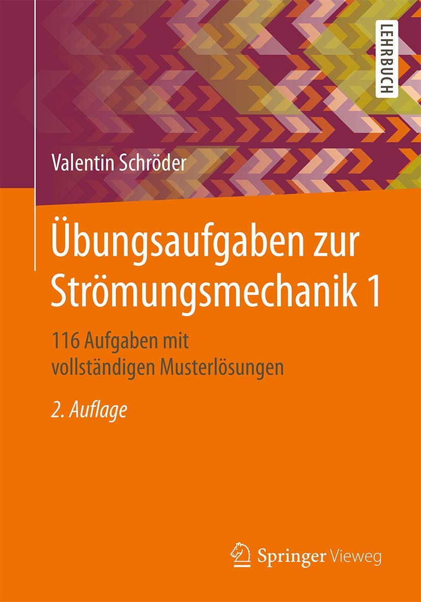 Übungsaufgaben zur Strömungsmechanik 1: 116 Aufgaben mit vollständigen Musterlösungen Business & Technology