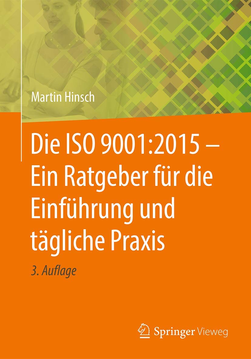 Die ISO 9001:2015 - Ein Ratgeber für die Einführung und tägliche Praxis Business, Finance & Career