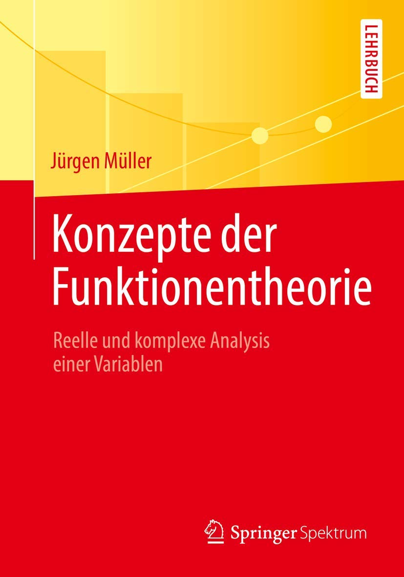 Konzepte der Funktionentheorie: Reelle und komplexe Analysis einer Variablen Mathematics