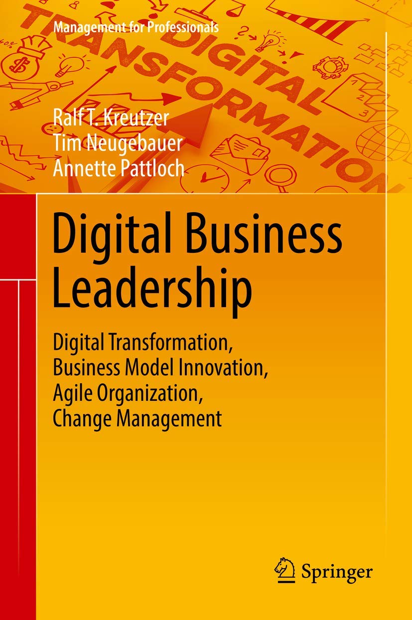 Digital Business Leadership: Digital Transformation, Business Model Innovation, Agile Organization, Change Management book