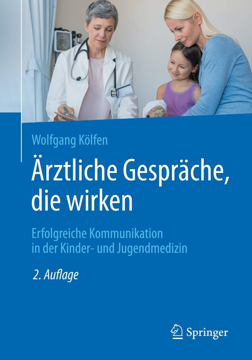 Ärztliche Gespräche, die wirken: Erfolgreiche Kommunikation in der Kinder- und Jugendmedizin Medicine