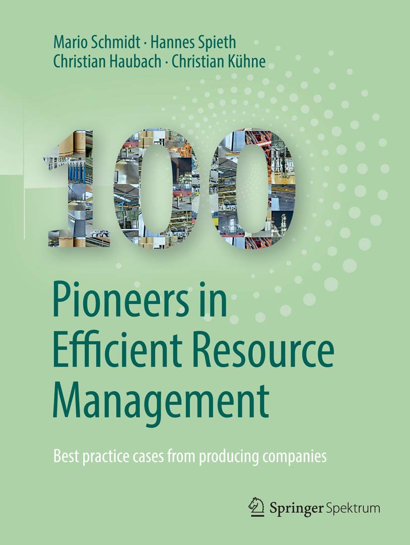 100 Pioneers in Efficient Resource Management: Best practice cases from producing companies Business, Finance & Career