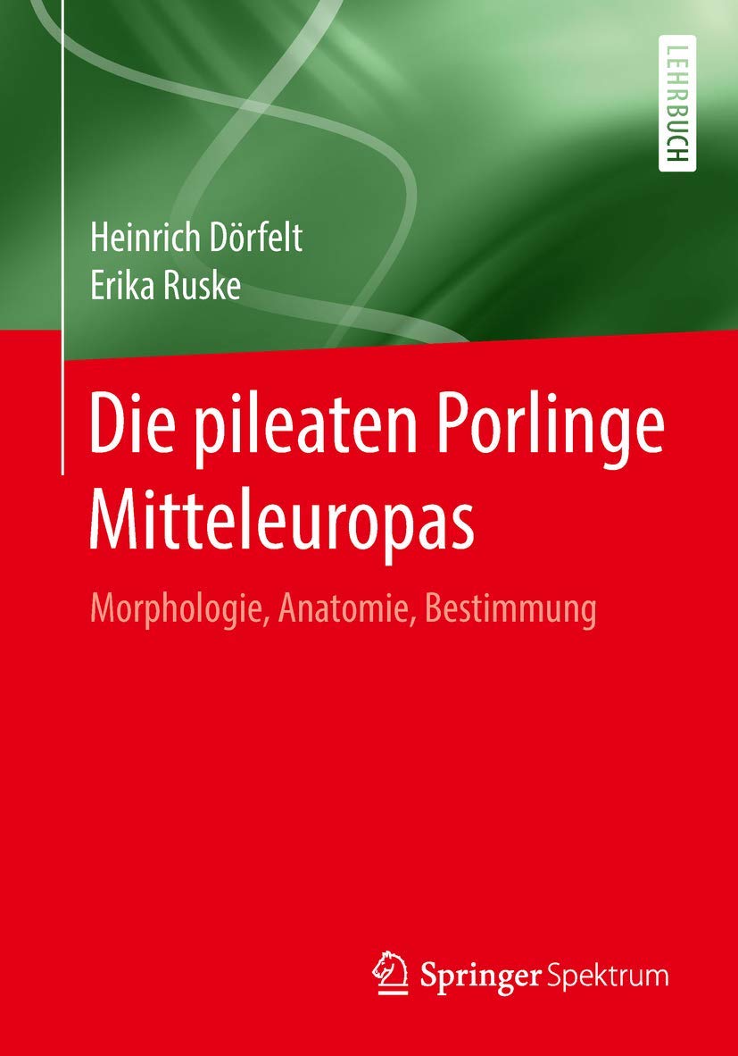 Die pileaten Porlinge Mitteleuropas: Morphologie, Anatomie, Bestimmung Natural Sciences